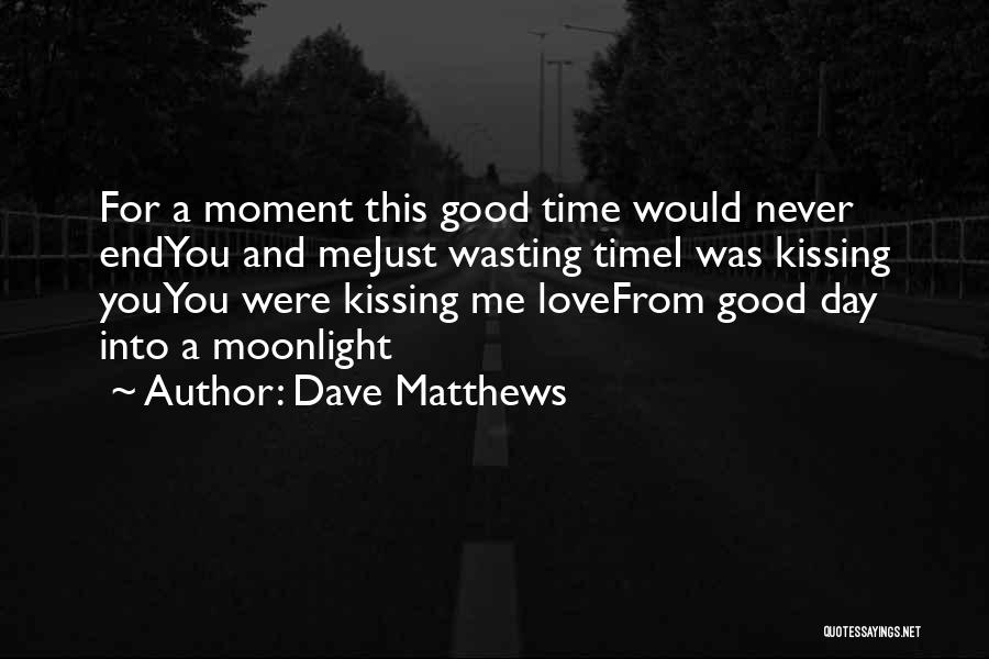 Wasting Time For Love Quotes By Dave Matthews