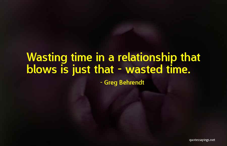 Wasting Time In A Relationship Quotes By Greg Behrendt