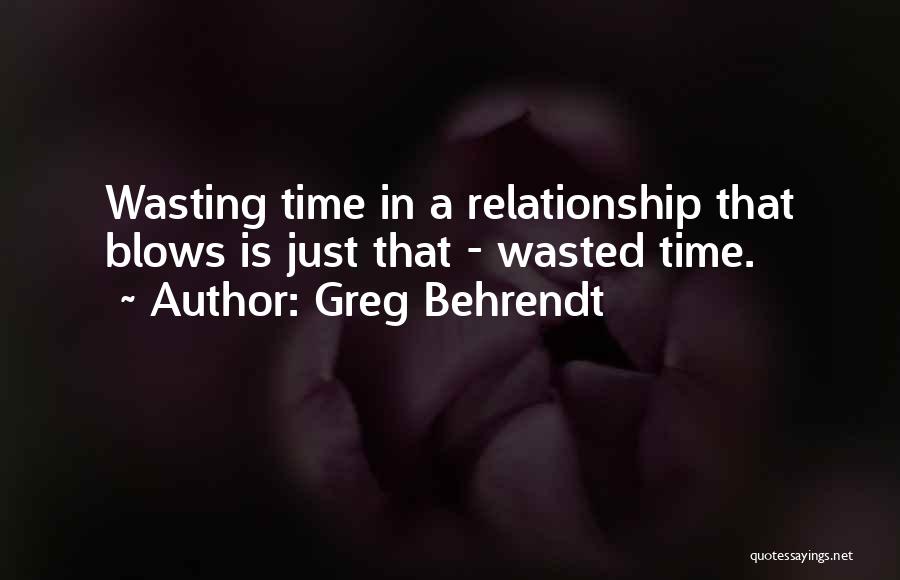 Wasting Time In Relationship Quotes By Greg Behrendt