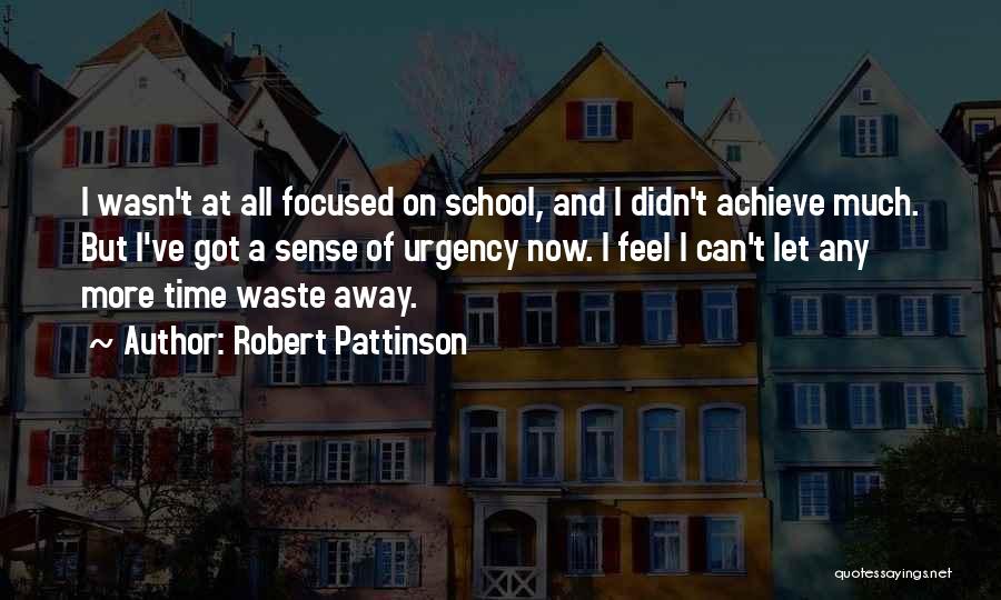 Wasting Time In School Quotes By Robert Pattinson