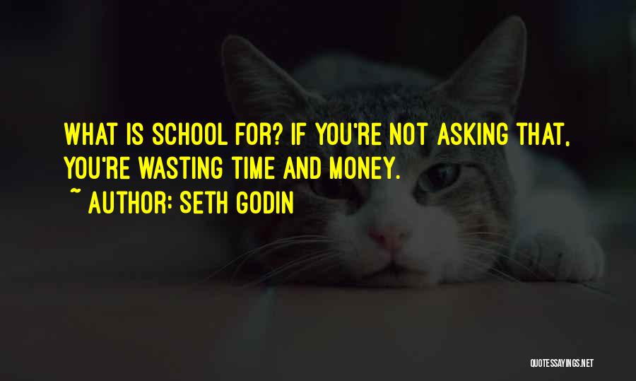 Wasting Time In School Quotes By Seth Godin