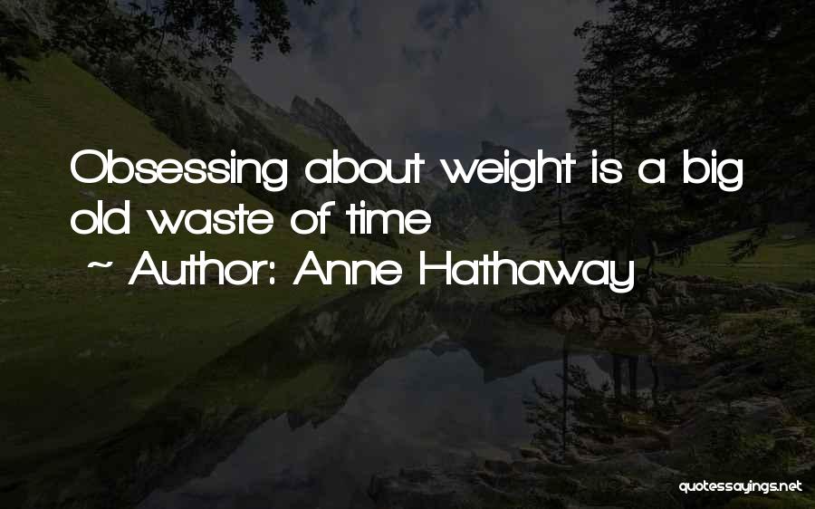 Wasting Time Quotes By Anne Hathaway