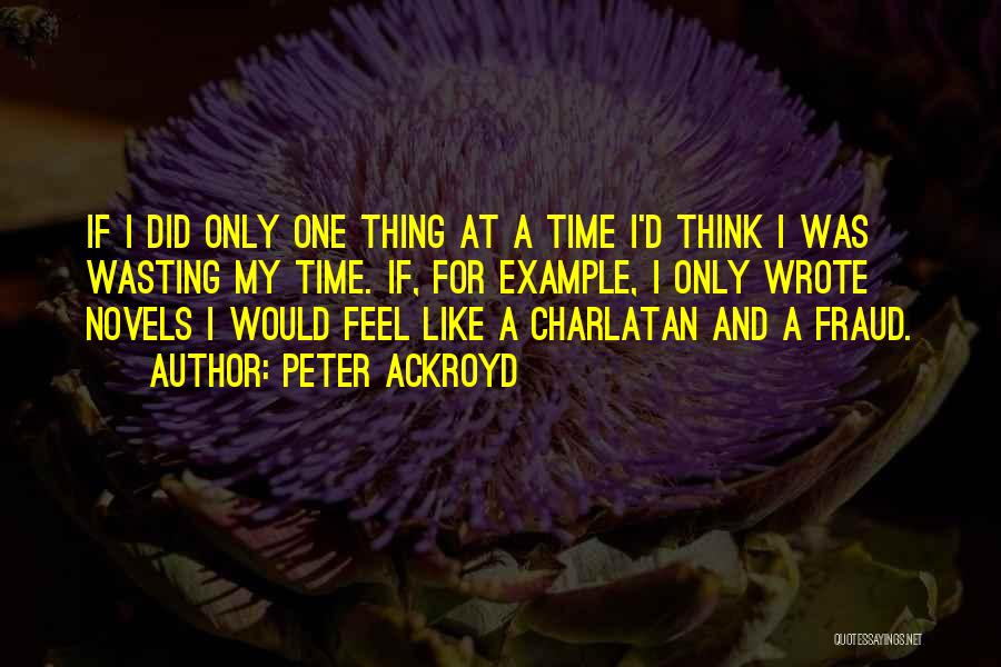 Wasting Time Quotes By Peter Ackroyd