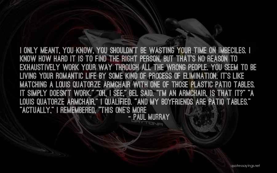Wasting Time With The Wrong Person Quotes By Paul Murray Wasting Time With The Wrong Person Quotes By Paul Murray