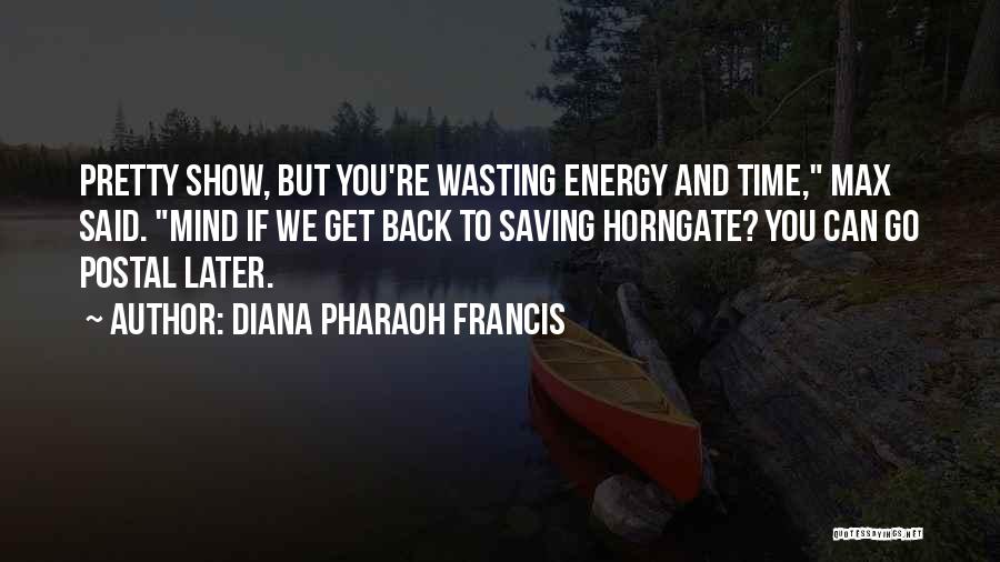 Wasting Your Energy Quotes By Diana Pharaoh Francis