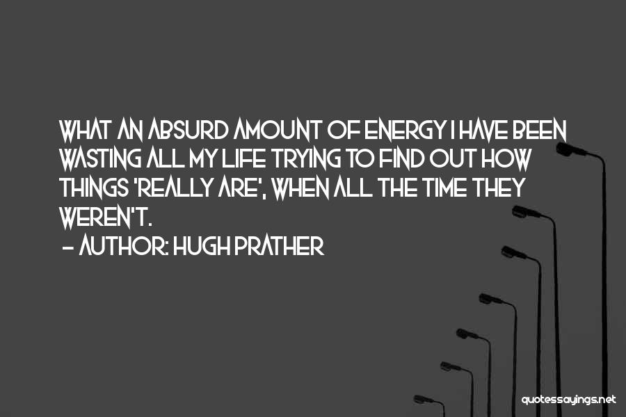 Wasting Your Energy Quotes By Hugh Prather