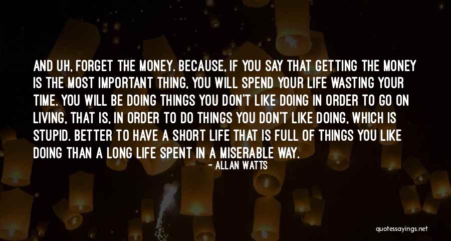 Wasting Your Life Quotes By Allan Watts