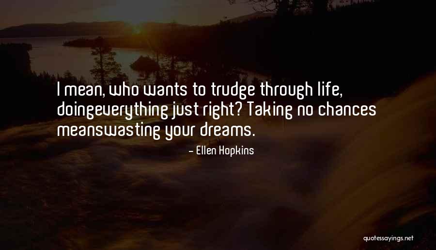 Wasting Your Life Quotes By Ellen Hopkins