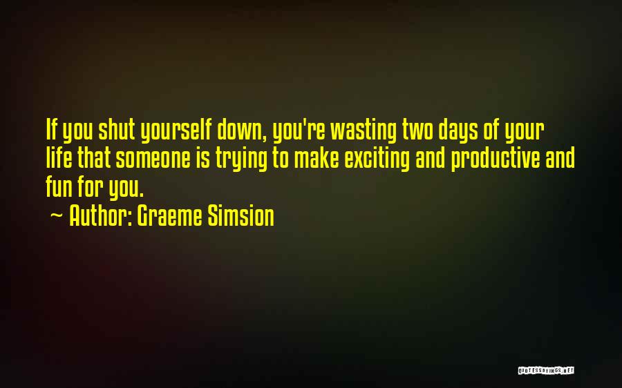 Wasting Your Life Quotes By Graeme Simsion