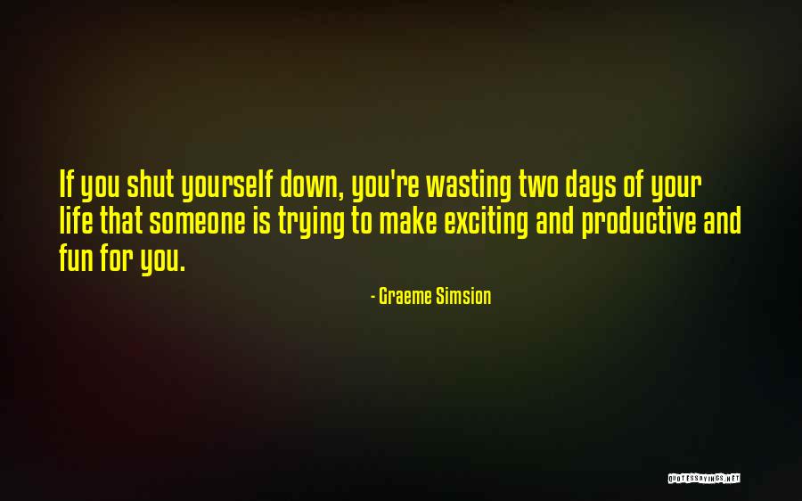 Wasting Your Life Quotes By Graeme Simsion