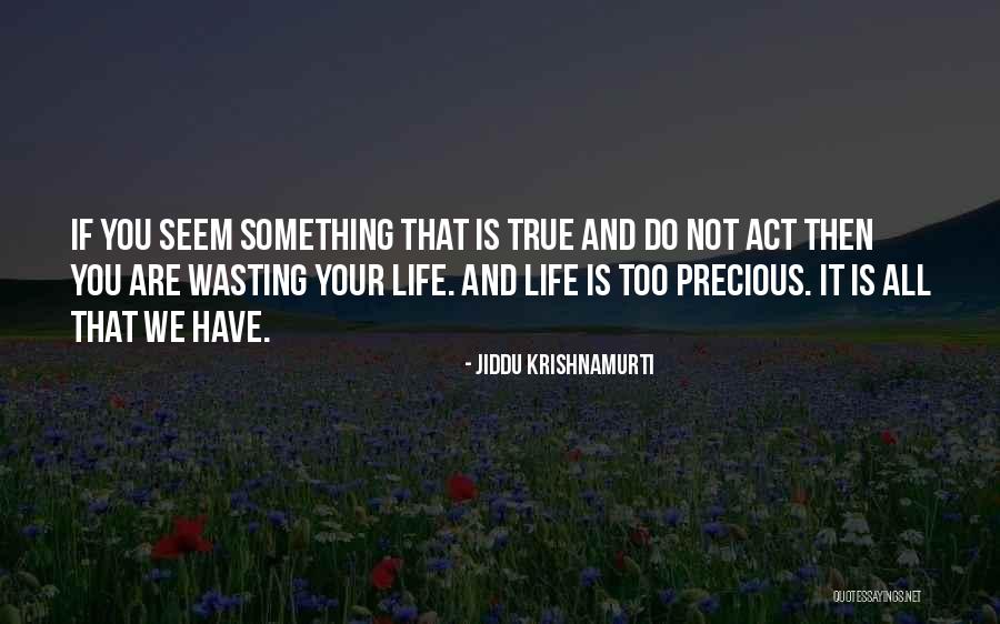 Wasting Your Life Quotes By Jiddu Krishnamurti