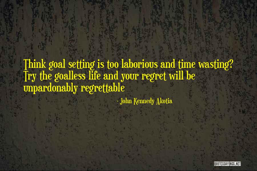 Wasting Your Life Quotes By John Kennedy Akotia