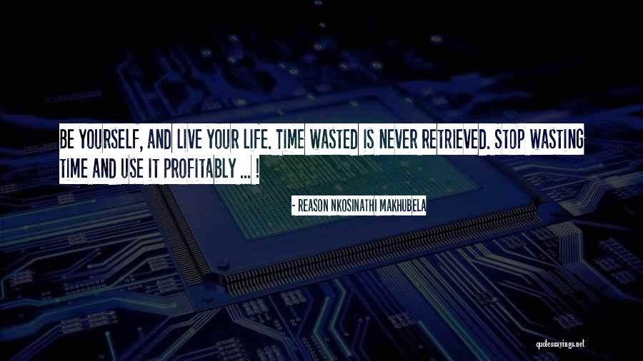 Wasting Your Life Quotes By Reason Nkosinathi Makhubela