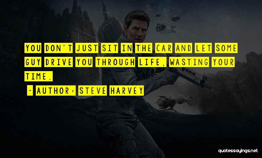 Wasting Your Life Quotes By Steve Harvey