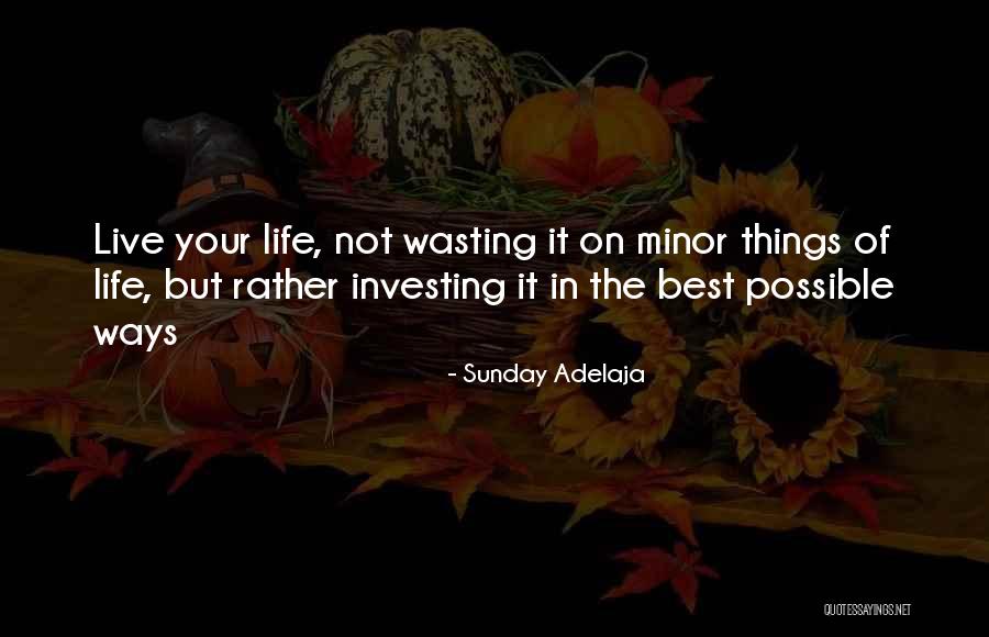 Wasting Your Life Quotes By Sunday Adelaja