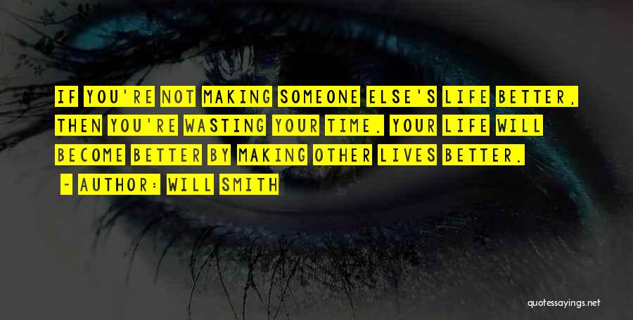 Wasting Your Life Quotes By Will Smith
