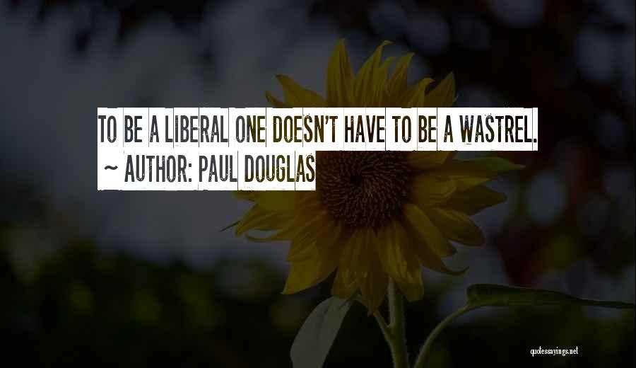 Wastrel Quotes By Paul Douglas