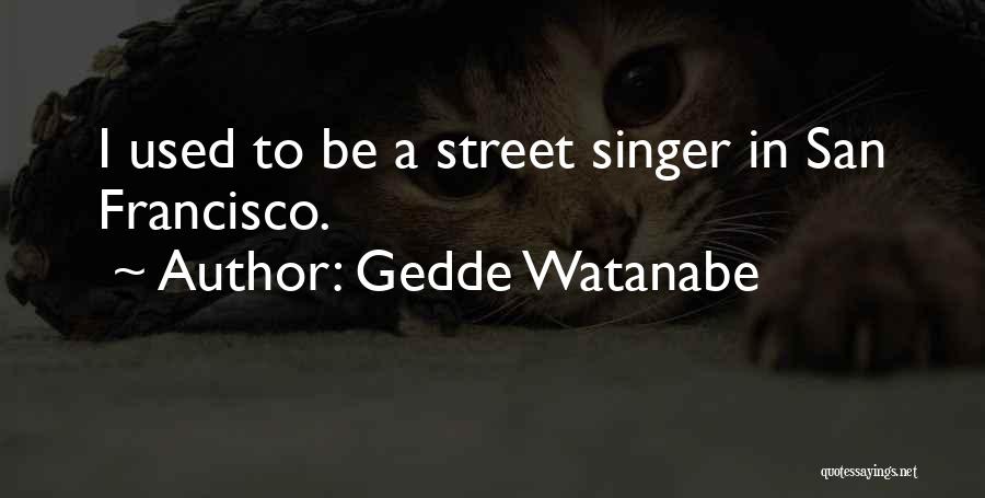 Watanabe Quotes By Gedde Watanabe