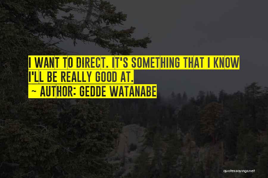 Watanabe Quotes By Gedde Watanabe