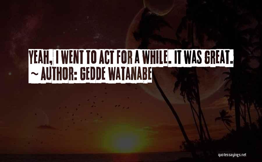 Watanabe Quotes By Gedde Watanabe