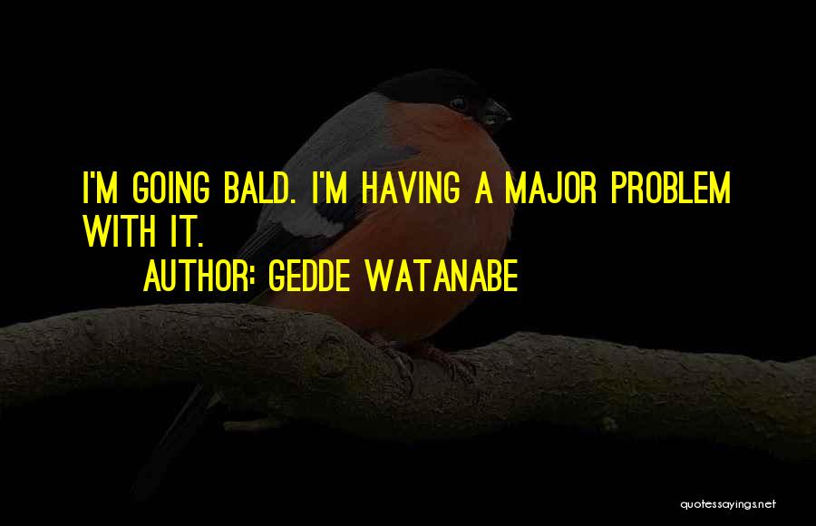 Watanabe Quotes By Gedde Watanabe