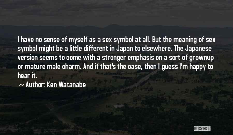 Watanabe Quotes By Ken Watanabe