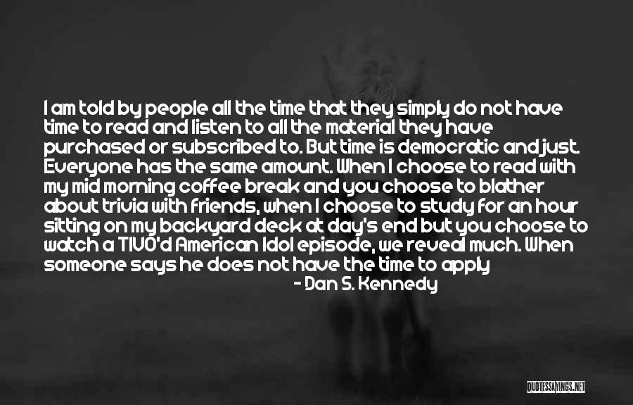 Watch And Listen Quotes By Dan S. Kennedy Watch And Listen Quotes By Dan S. Kennedy