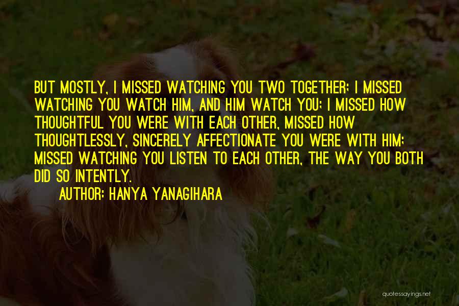 Watch And Listen Quotes By Hanya Yanagihara