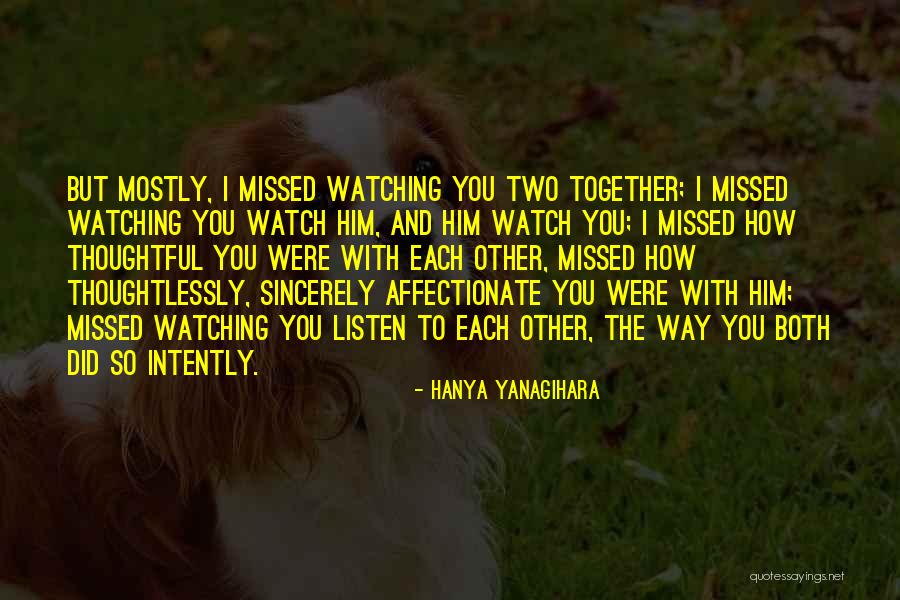 Watch And Listen Quotes By Hanya Yanagihara Watch And Listen Quotes By Hanya Yanagihara
