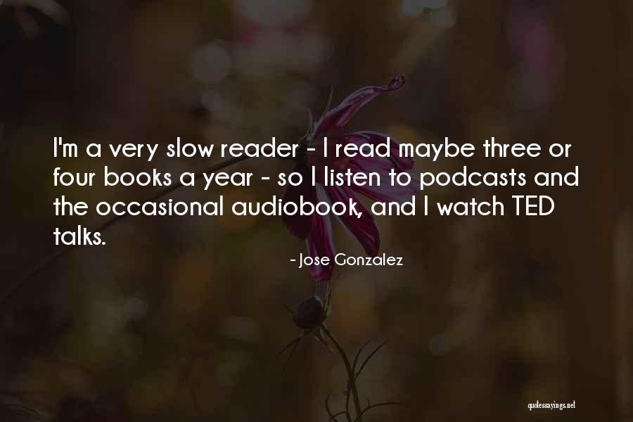 Watch And Listen Quotes By Jose Gonzalez