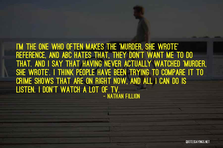 Watch And Listen Quotes By Nathan Fillion Watch And Listen Quotes By Nathan Fillion