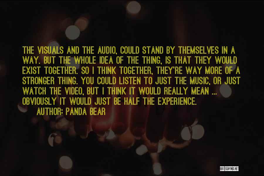 Watch And Listen Quotes By Panda Bear