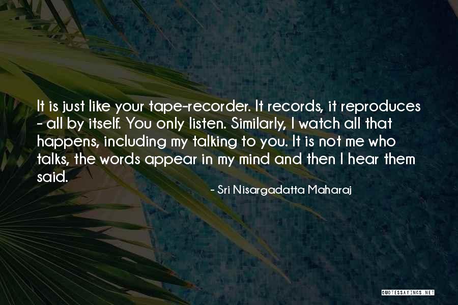 Watch And Listen Quotes By Sri Nisargadatta Maharaj