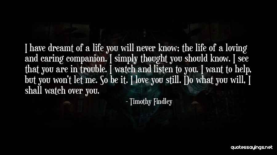 Watch And Listen Quotes By Timothy Findley Watch And Listen Quotes By Timothy Findley