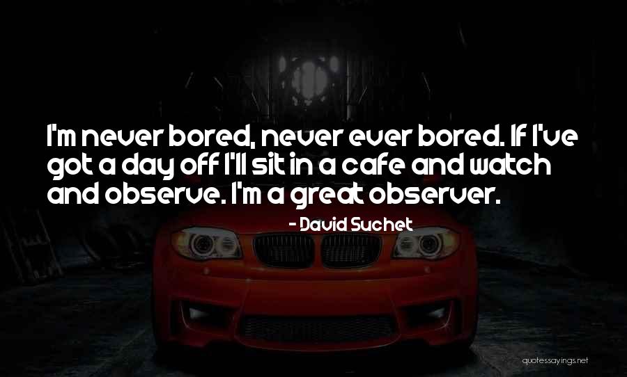 Watch And Observe Quotes By David Suchet