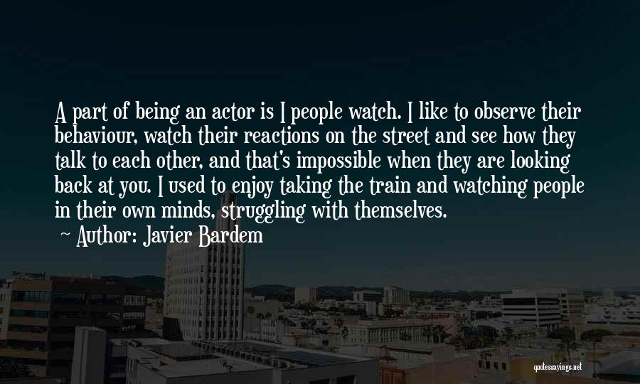 Watch And Observe Quotes By Javier Bardem