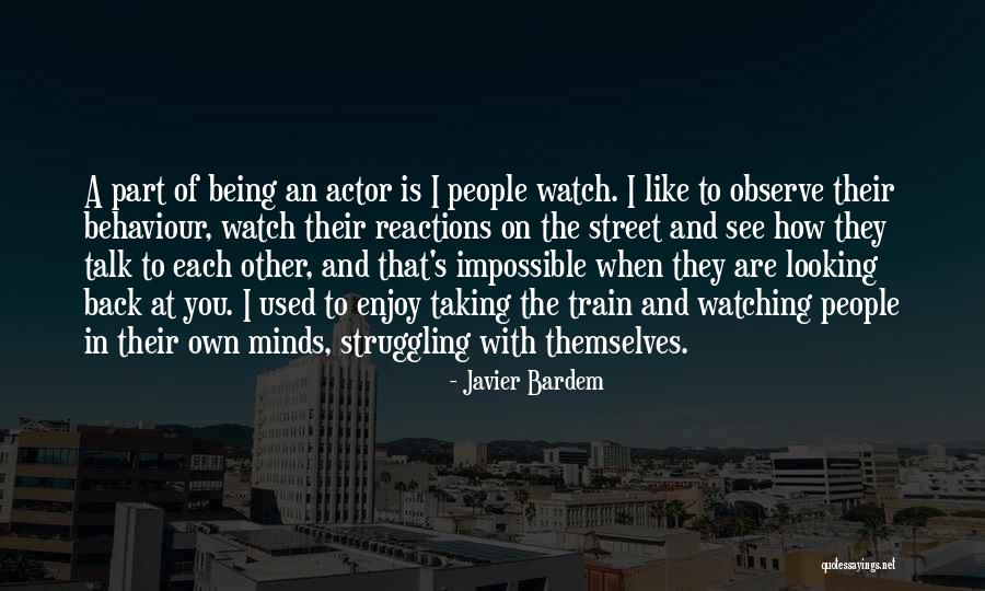 Watch And Observe Quotes By Javier Bardem