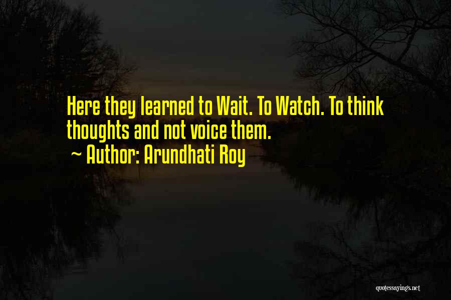 Watch And Wait Quotes By Arundhati Roy