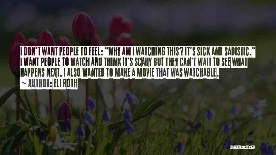 Watch And Wait Quotes By Eli Roth