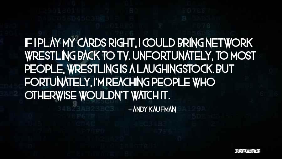 Watch Andy Quotes By Andy Kaufman Watch Andy Quotes By Andy Kaufman