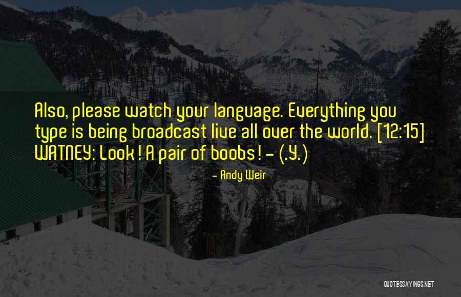Watch Andy Quotes By Andy Weir Watch Andy Quotes By Andy Weir