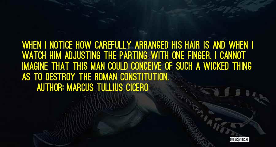 Watch Carefully Quotes By Marcus Tullius Cicero