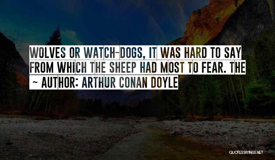 Watch Dogs Quotes By Arthur Conan Doyle