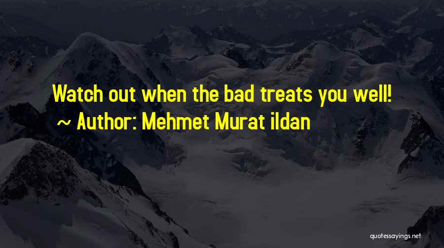 Watch How You Treat Others Quotes By Mehmet Murat Ildan