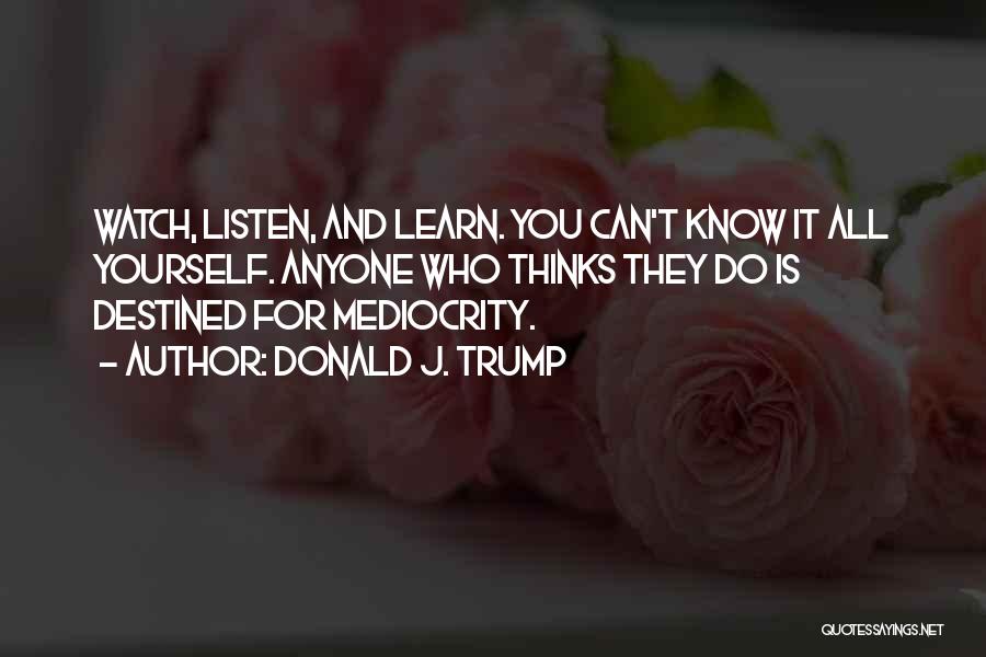 Watch Listen And Learn Quotes By Donald J. Trump