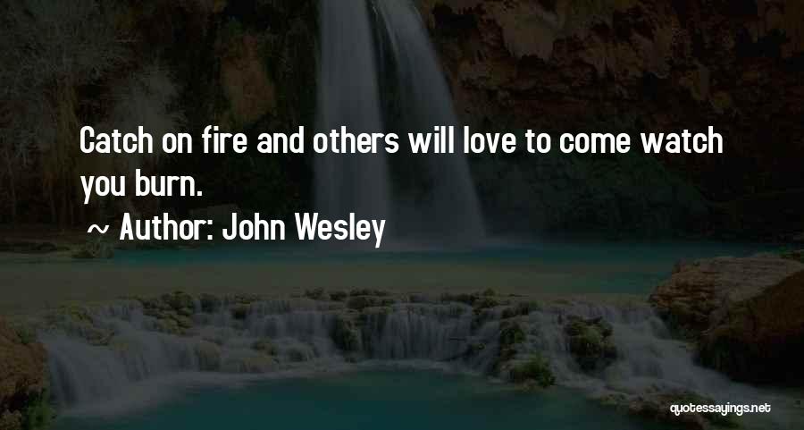 Watch Me Burn Quotes By John Wesley