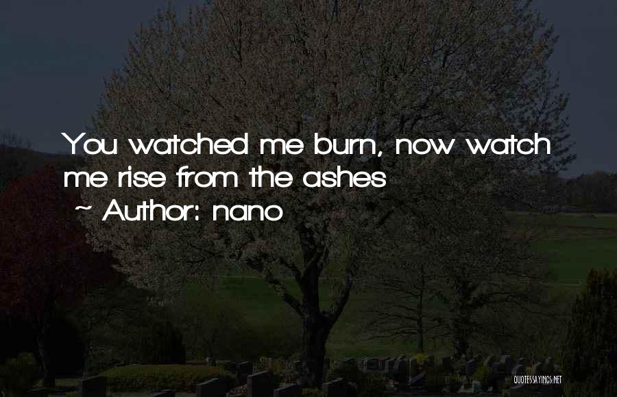 Watch Me Burn Quotes By Nano