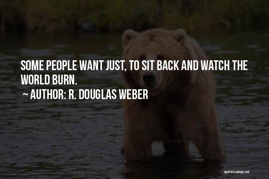 Watch Me Burn Quotes By R. Douglas Weber