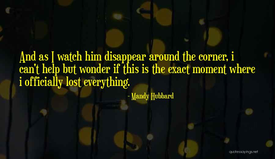 Watch Me Disappear Quotes By Mandy Hubbard