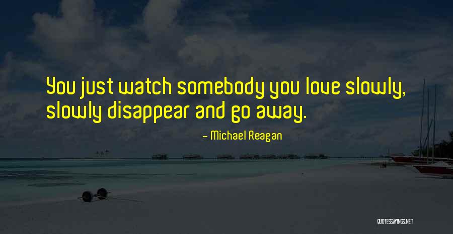 Watch Me Disappear Quotes By Michael Reagan